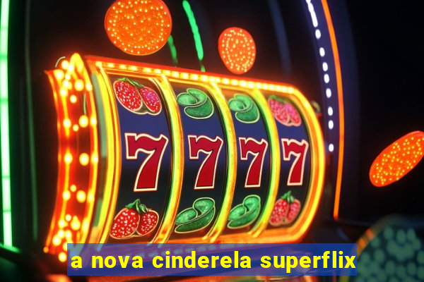 a nova cinderela superflix